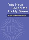 You Have Called Me by My Name: Praying with Fr. Joe Tetlow, SJ