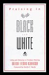 Praising in Black and White: Unity and Diversity in Christian Worship