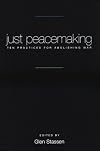 Just Peacemaking: Ten Practices for Abolishing War