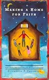 Making a Home for Faith: Nurturing the Spiritual Life of Your Children