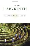 Living the Labyrinth: 101 Paths to a Deeper Connection With the Sacred