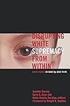 Disrupting White Supremacy from Within