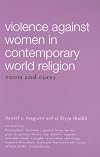 Violence Against Women in Contemporary World Religion: Roots And Cures