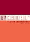 New Ecclesiology & Polity: The United Church of Christ