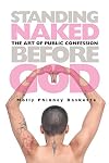 Standing Naked Before God: The Art of Public Confession