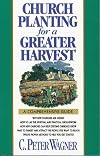 Church Planting for a Greater Harvest: A Comprehensive Guide