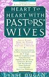 Heart to Heart With Pastors' Wives: Twelve Women Share the Wisdom They've Gained As Partners in Ministry