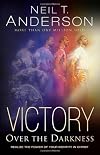 Victory over the Darkness: Realizing the Power of Your Identity in Christ