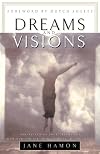 Dreams and Visions: Understanding Your Dreams and How God Can Use Them to Speak to You Today