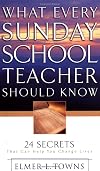 What Every Sunday School Teacher Should Know: 24 Secrets That Can Help You Change Lives