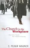 The Church in the Workplace: How God's People Can Transform Society