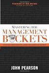 Mastering The Management Buckets: 20 Critical Competencies for Leading Your Business or Non-profit