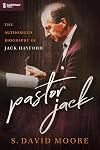 Pastor Jack: The Authorized Biography of Jack Hayford