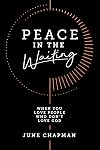Peace in the Waiting: When You Love People Who Don’t Love God