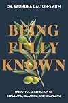 Being Fully Known: The Joyful Satisfaction of Beholding, Becoming, and Belonging