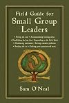 Field Guide for Small Group Leaders: Setting the Tone, Accommodating Learning Styles and More