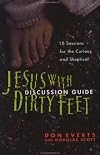 Jesus with Dirty Feet Discussion Guide: 10 Sessions for the Curious and Skeptical