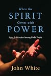When the Spirit Comes with Power: Signs & Wonders Among God's People