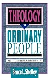 Theology for Ordinary People: What You Should Know to Make Sense out of Life