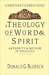 A Theology of Word & Spirit: Authority & Method in Theology (Christian Foundations)