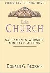 The Church: Sacraments, Worship, Ministry, Mission (Christian Foundations)