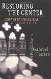 Restoring the Center: Essays Evangelical & Ecumenical