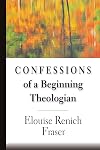 Confessions of a Beginning Theologian