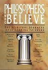 Philosophers Who Believe: The Spiritual Journeys of 11 Leading Thinkers