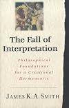 The Fall of Interpretation: Philosophical Foundations for a Creational Hermeneutic