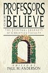 Professors Who Believe: The Spiritual Journeys of Christian Faculty