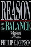 Reason in the Balance: The Case Against Naturalism in Science, Law, and Education