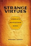 Strange Virtues: Ethics in a Multicultural World