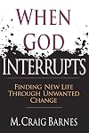When God Interrupts: Finding New Life Through Unwanted Change