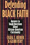 Defending Black Faith: Answers to Tough Questions About African-American Christianity