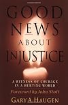 Good News About Injustice: A Witness of Courage in a Hurting World