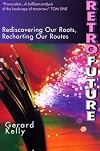 RetroFuture: Rediscovering Our Roots, Recharting Our Routes
