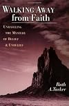 Walking Away from Faith: Unraveling the Mystery of Belief and Unbelief