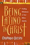 Being Latino in Christ: Finding Wholeness in Your Ethnic Identity