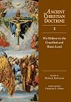 We Believe in the Crucified and Risen Lord (Ancient Christian Doctrine)