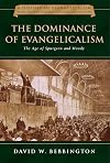 The Dominance of Evangelicalism: The Age of Spurgeon and Moody (History of Evangelicalism)