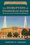 The Disruption of Evangelicalism: The Age of Torrey, Mott, McPherson and Hammond (History of Evangelicalism)