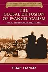 The Global Diffusion of Evangelicalism: The Age of Billy Graham and John Stott (History of Evangelicalism, People, Movements and Ideas in the English-Speaking World)