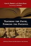 Teaching the Faith, Forming the Faithful: A Biblical Vision for Education in the Church