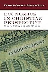 Economics in Christian Perspective: Theory, Policy and Life Choices