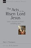 The Acts of the Risen Lord Jesus: Luke's Account of God's Unfolding Plan (New Studies in Biblical Theology)
