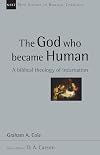 The God Who Became Human: A Biblical Theology of Incarnation (New Studies in Biblical Theology)