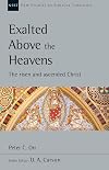 Exalted Above the Heavens: The Risen and Ascended Christ (New Studies in Biblical Theology)