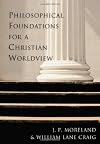 Philosophical Foundations for a Christian Worldview