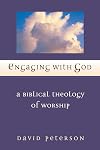 Engaging With God: A Biblical Theology of Worship