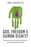 God, Freedom and Human Dignity: Embracing a God-Centered Identity in a Me-Centered Culture